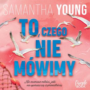To, czego nie mówimy, Samantha Young