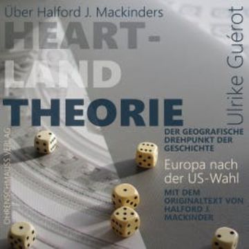 Über Halford J. Mackinders Heartland Theorie + Originaltext audiobook, Ulrike Guérot