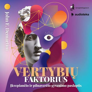 VERTYBIŲ FAKTORIUS: įkvėpiančio ir pilnaverčio gyvenimo paslaptis audiobook, Dr. John F. Demartini
