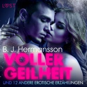Voller Geilheit - und 12 andere erotische Erzählungen (Ungekürzt), B. J. Hermansson