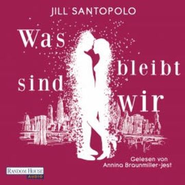 Was bleibt, sind wir audiobook, Jill Santopolo