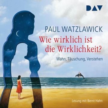 Wie wirklich ist die Wirklichkeit? - Wahn, Täuschung, Verstehen audiobook, Paul Watzlawick