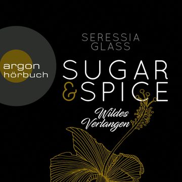 Wildes Verlangen (Sugar & Spice 2) audiobook, Seressia Glass