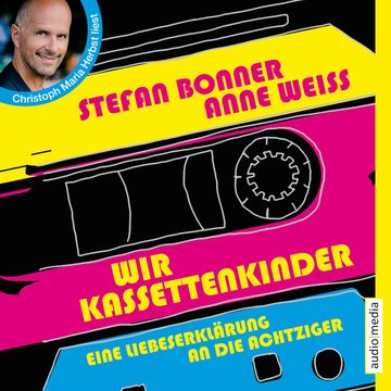 Wir Kassettenkinder. Eine Liebeserklärung an die Achtziger audiobook, Stefan Bonner
