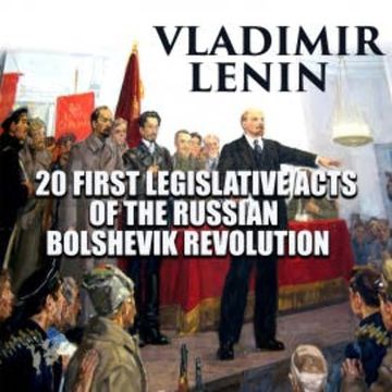 20 First Legislative Acts of the Russian Bolshevik Revolution audiobook, Vladimir Lenin