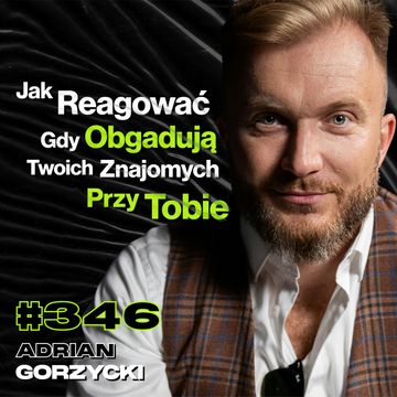 #346 Dlaczego Warto Zrozumieć Jak Myślą Inni? Jak Zdobyć Zaufanie Ludzi? Pieniądze - Adrian Gorzycki audiobook, Przemek Górczyk