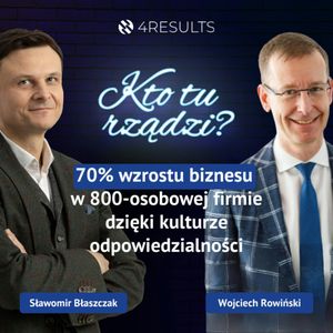 70% wzrostu biznesu w 800-osobowej firmie dzięki kulturze. Gość: Wojciech Rowiński, epizod 28, Sławek Błaszczak