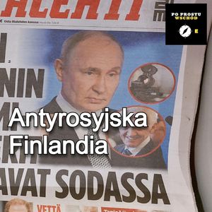 Antyrosyjska Finlandia, prorosyjskie Węgry. Goście: Suchoples, Hejj, Piotr Pogorzelski