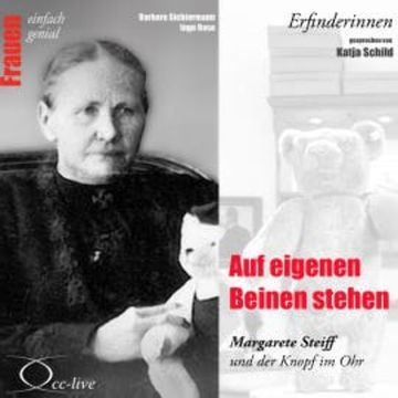 Auf eigenen Beinen stehen - Margarete Steiff und der Knopf im Ohr audiobook, Barbara Sichtermann
