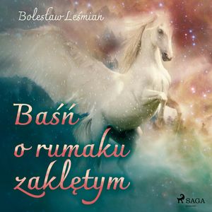 Baśń o rumaku zaklętym, Bolesław Leśmian