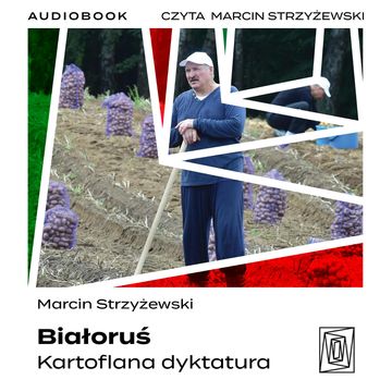 Białoruś. Kartoflana dyktatura audiobook, Marcin Strzyżewski