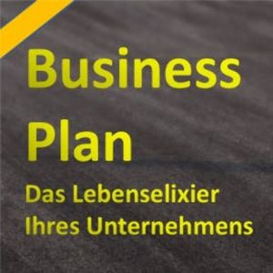 Der Businessplan - Das Lebenselixier Ihres Unternehmens, N.N.