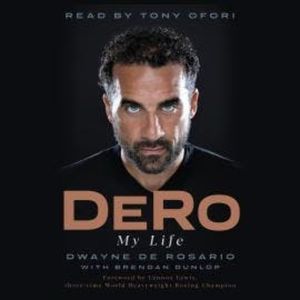 DeRo - My Life (Unabridged), Dwayne De Rosario