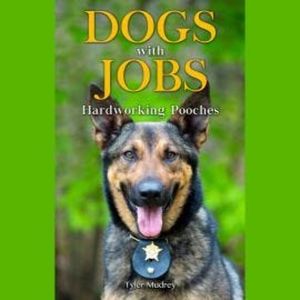 Dogs with Jobs - Hardworking Pooches (Unabridged), Janice Ryan, Lisa Wojna, Tyler Mudrey, Wendy Pirk