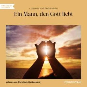 Ein Mann, den Gott liebt (Ungekürzt) audiobook, Ludwig Anzengruber