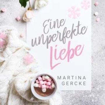 Eine unperfekte Liebe (ungekürzt) audiobook, Martina Gercke