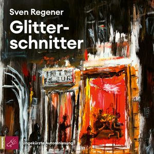 Glitterschnitter (Ungekürzt), Sven Regener