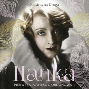 Hanka. Pierwsza powieść o Ordonównie, Katarzyna Droga