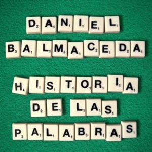 Historia de las palabras, Daniel Balmaceda