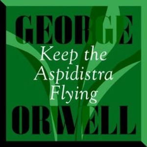 Keep the Aspidistra Flying, George Orwell