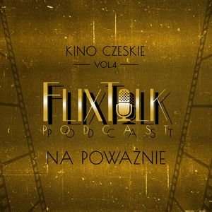 Kino czeskie vol. 4 Na poważnie, #FlixTalk - podcast filmowy