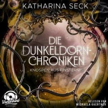Knospen aus Finsternis - Die Dunkeldorn Chroniken, Band 3 (Ungekürzt) audiobook, Katharina Seck