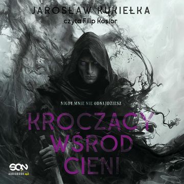 Nigdy mnie nie odnajdziesz. Kroczący wśród cieni. Tom 1 audiobook, Jarosław Kukiełka