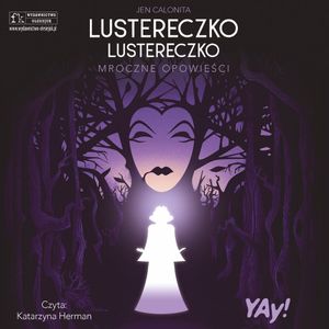 Lustereczko, lustereczko… Mroczne Opowieści. Disney, Jen Calonita