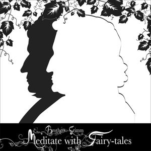 Meditate with Fairytales, Brothers Grimm