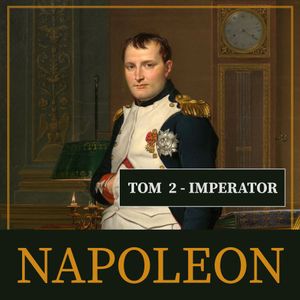 Napoleon i jego epoka. Tom II. Imperator (1804-1815), Roger Peyre