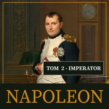 Napoleon i jego epoka. Tom II. Imperator (1804-1815) audiobook, Roger Peyre