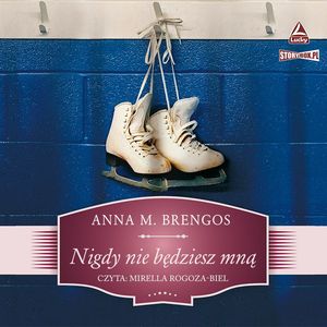 Nigdy nie będziesz mną, Anna M. Brengos