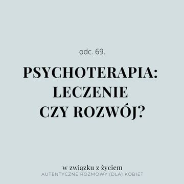 Odc. 69. Psychoterapia: leczenie czy rozwój? audiobook, Agnieszka Piekarska