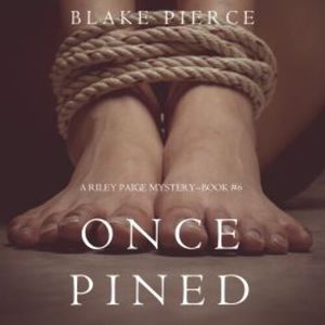 Once Pined (A Riley Paige Mystery—Book 6), Blake Pierce
