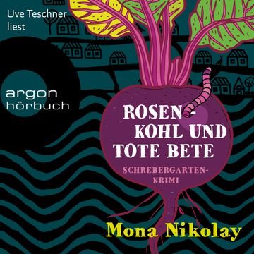 Rosenkohl und tote Bete - Schrebergartenkrimi - Manne Nowak ermittelt, Band 1 (Ungekürzte Lesung) audiobook, Mona Nikolay