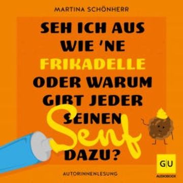 Seh ich aus wie 'ne Frikadelle oder warum gibt jeder seinen Senf dazu? audiobook, Martina Schönherr