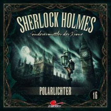 Sherlock Holmes, Sonderermittler der Krone, Folge 16: Polarlichter (ungekürzt) audiobook, Silke Walter