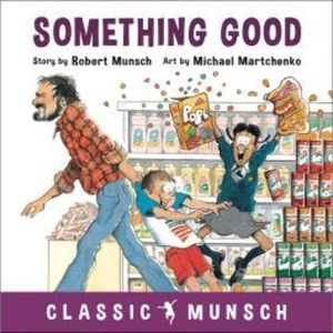 Something Good - Classic Munsch Audio (Unabridged), Robert Munsch