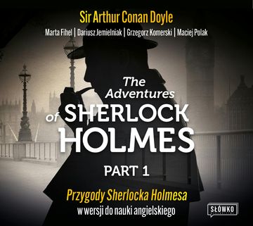 The Adventures of Sherlock Holmes Part 1. Przygody Sherlocka Holmesa w wersji do nauki angielskiego audiobook, Dariusz Jemielniak, Grzegorz Komerski, Maciej Polak, Marta Fihel, Sir Arthur Conan Doyle