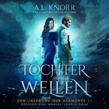 Tochter der Wellen - Der Ursprung der Elemente, Band 11 (ungekürzt) audiobook, A. L. Knorr