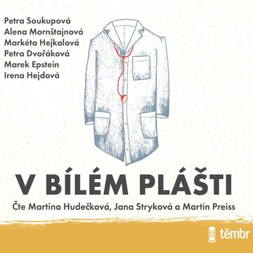 V bílém plášti audiobook, Alena Mornštajnová, Irena Hejdová, Marek Epstein, Markéta Hejkalová, Petra Dvořáková, Petra Soukupová
