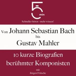 Von Johann Sebastian Bach bis Gustav Mahler, 5 Minuten