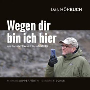 Wegen dir bin ich hier - Aus SocialMEDIA wird SocialMachen audiobook, Sandra Fischer
