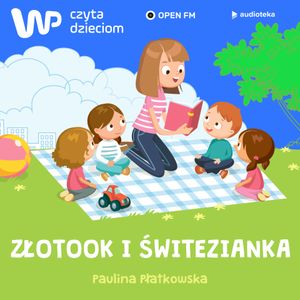 WP Czyta Dzieciom: Paulina Płatkowska „Złotook i Świtezianka”, Paulina Płatkowska