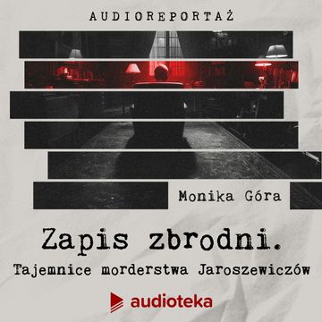 Zapis zbrodni. Tajemnice morderstwa Jaroszewiczów. Audioserial