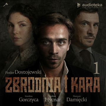 Zbrodnia i kara. Część 1, Fiodor Dostojewski