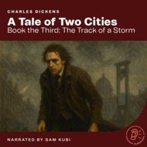 A Tale of Two Cities (Book the Third: The Track of a Storm), Charles Dickens