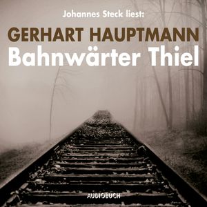 Bahnwärter Thiel, Gerhart Hauptmann