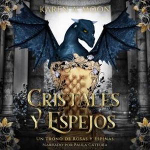 Cristales y Espejos - Enemies to lovers / Romantasy de dragones, Karen A. Moon