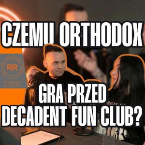 Czemu Orthodox gra przed Decadent Fun Club? - s0e50, Artur Rawicz